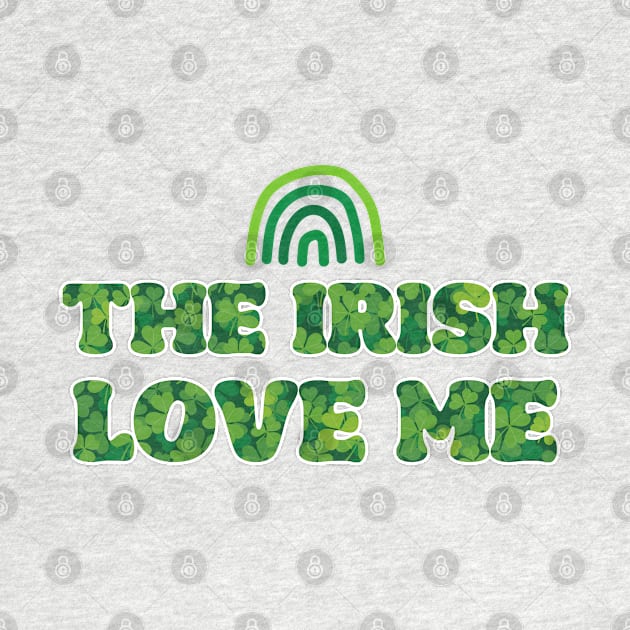 'The Irish Love Me' St. Paddy's Day T-Shirt by CuteTeaShirt